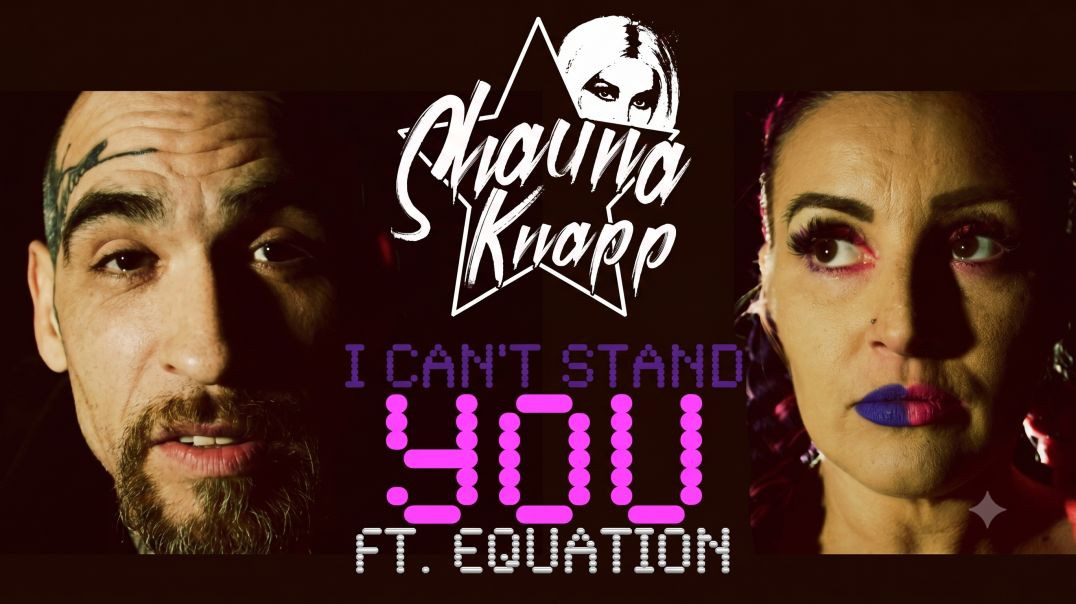 Shauna Knapp I cant stand you Ft Equation